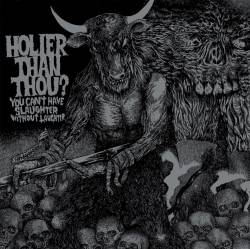 Holier Than Thou : You Can't Have Slaughter without Laughter
